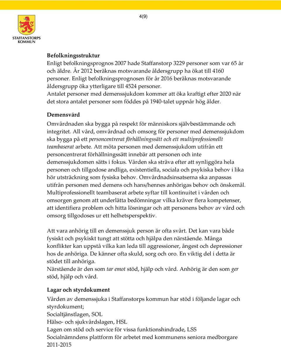 Antalet personer med demenssjukdom kommer att öka kraftigt efter 2020 när det stora antalet personer som föddes på 1940-talet uppnår hög ålder.