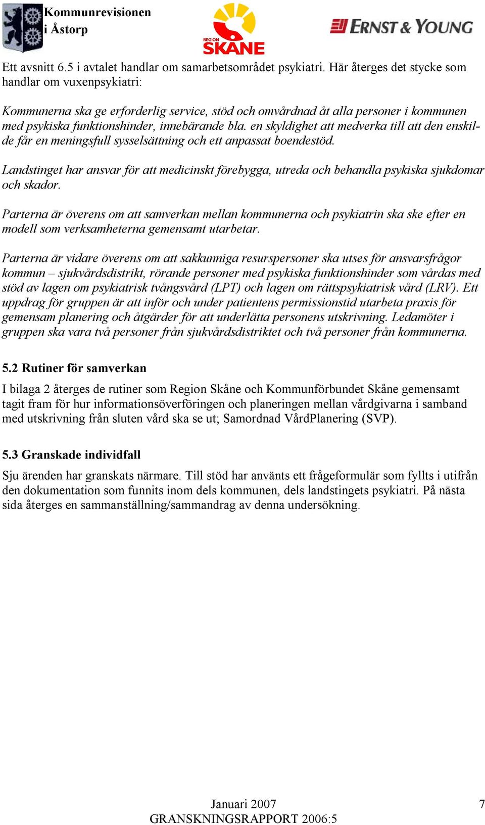 en skyldighet att medverka till att den enskilde får en meningsfull sysselsättning och ett anpassat boendestöd.
