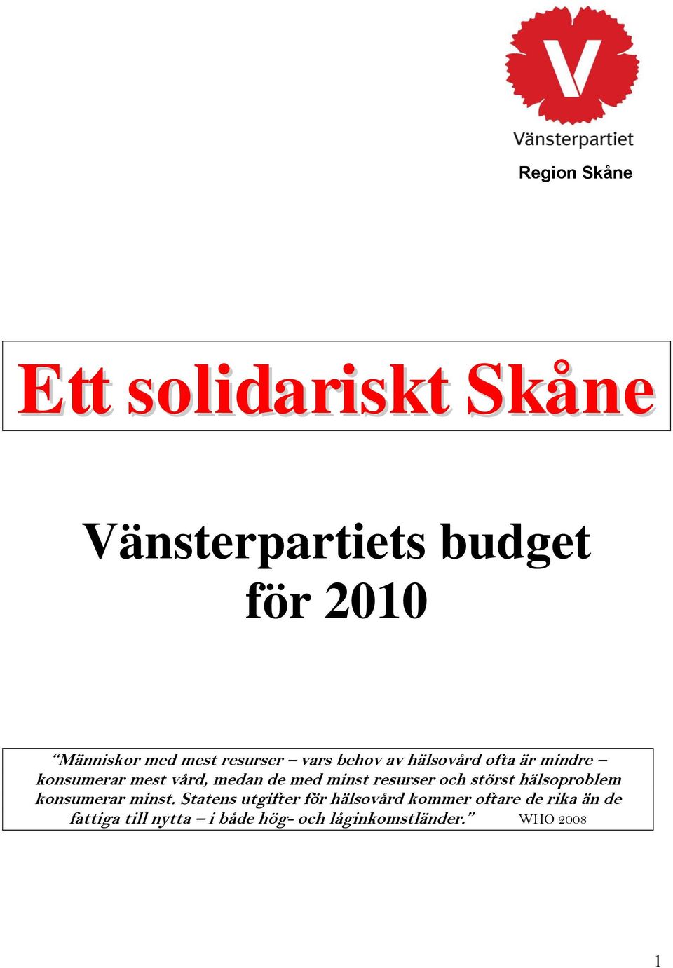 minst resurser och störst hälsoproblem konsumerar minst.