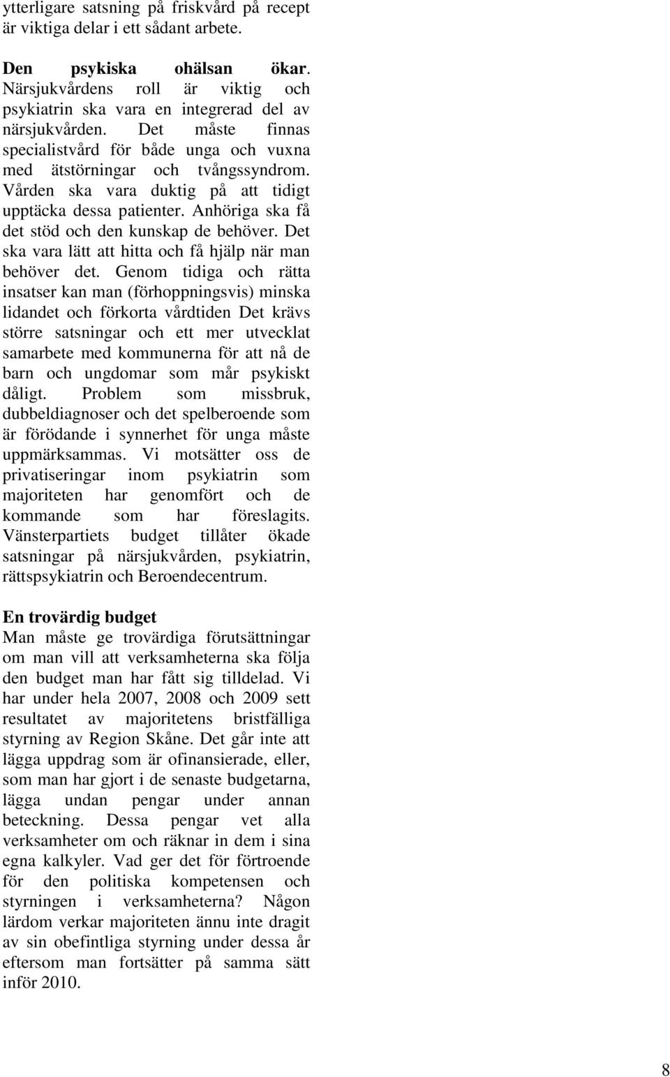 Anhöriga ska få det stöd och den kunskap de behöver. Det ska vara lätt att hitta och få hjälp när man behöver det.