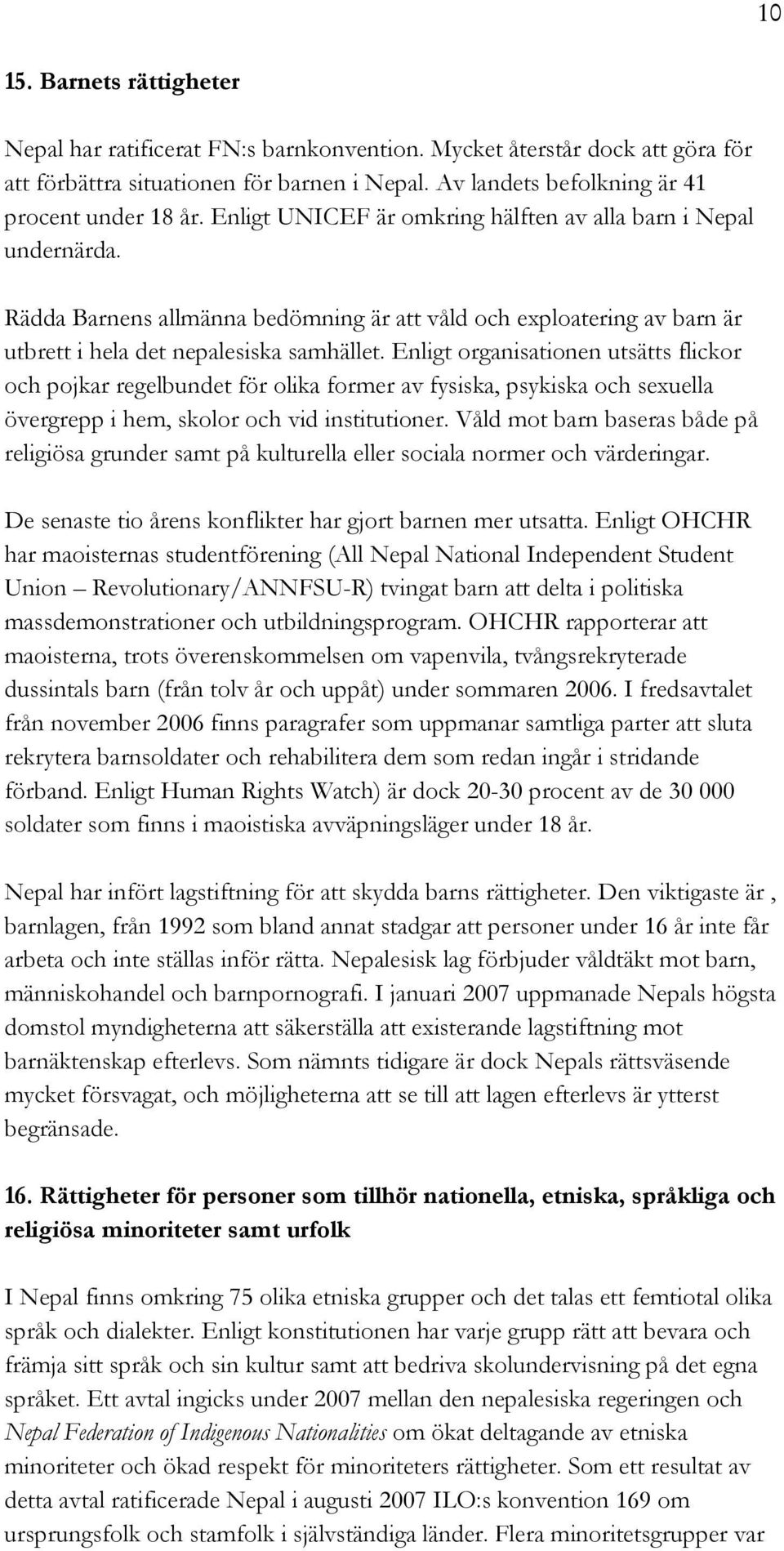 Enligt organisationen utsätts flickor och pojkar regelbundet för olika former av fysiska, psykiska och sexuella övergrepp i hem, skolor och vid institutioner.