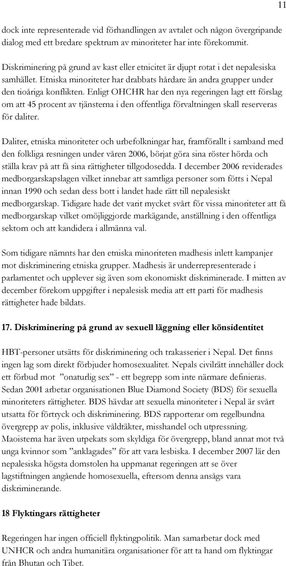 Enligt OHCHR har den nya regeringen lagt ett förslag om att 45 procent av tjänsterna i den offentliga förvaltningen skall reserveras för daliter.