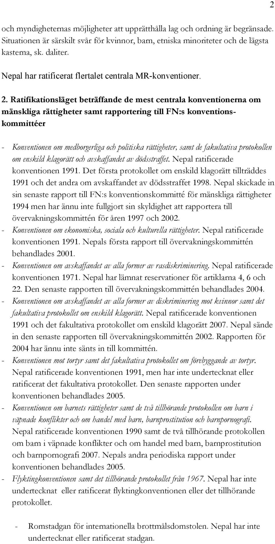 Ratifikationsläget beträffande de mest centrala konventionerna om mänskliga rättigheter samt rapportering till FN:s konventionskommittéer - Konventionen om medborgerliga och politiska rättigheter,