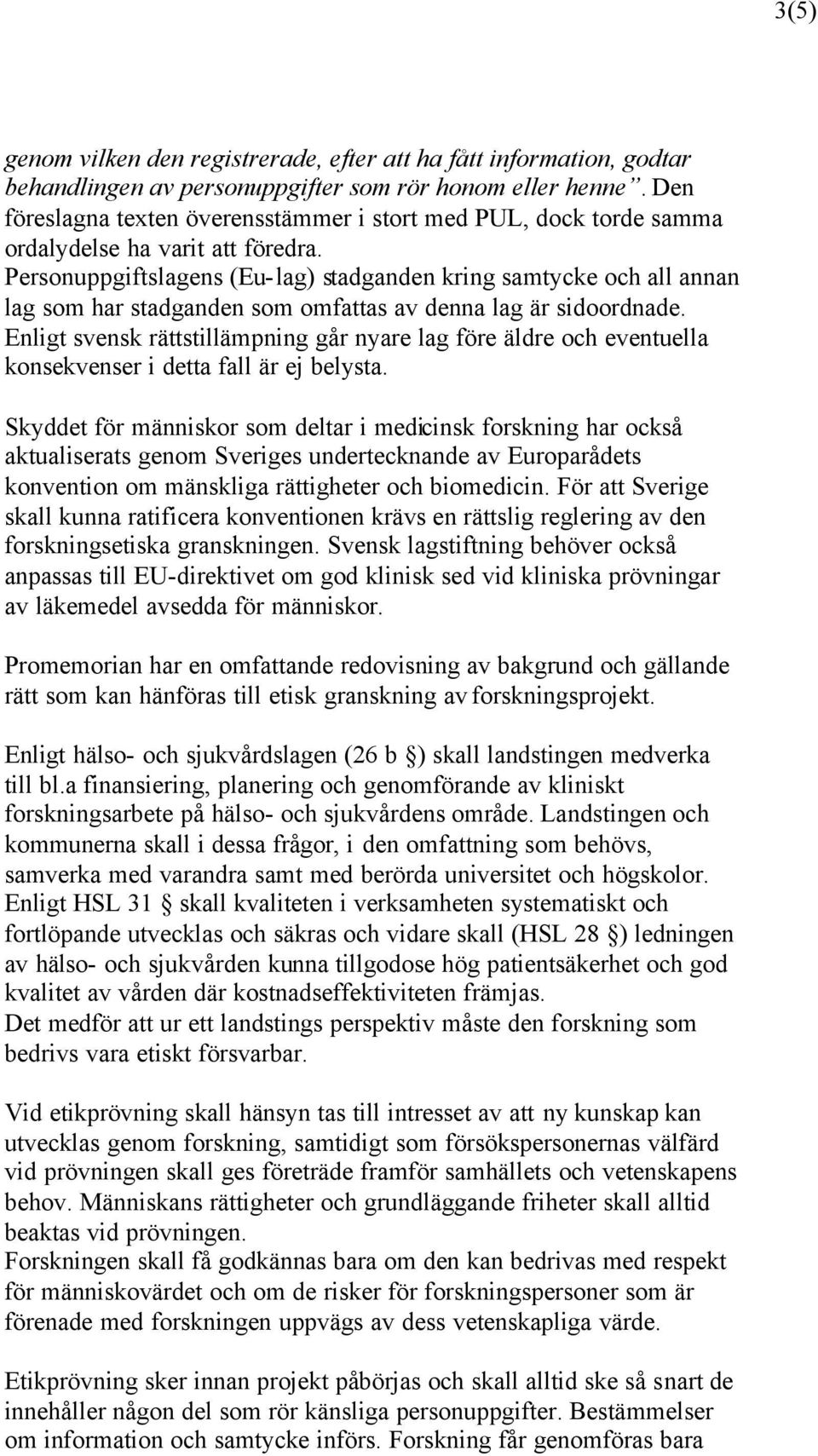 Personuppgiftslagens (Eu-lag) stadganden kring samtycke och all annan lag som har stadganden som omfattas av denna lag är sidoordnade.