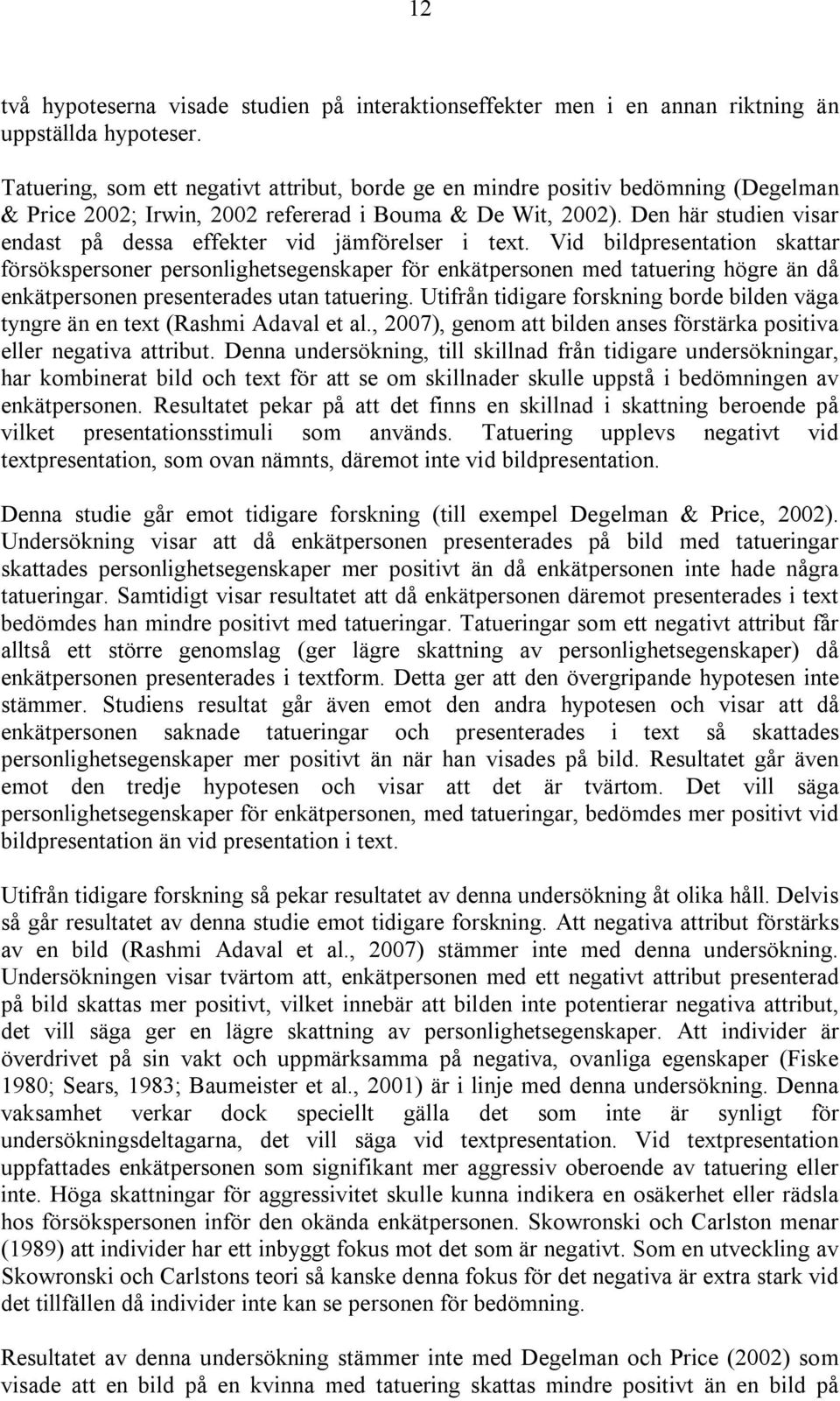 Den här studien visar endast på dessa effekter vid jämförelser i text.