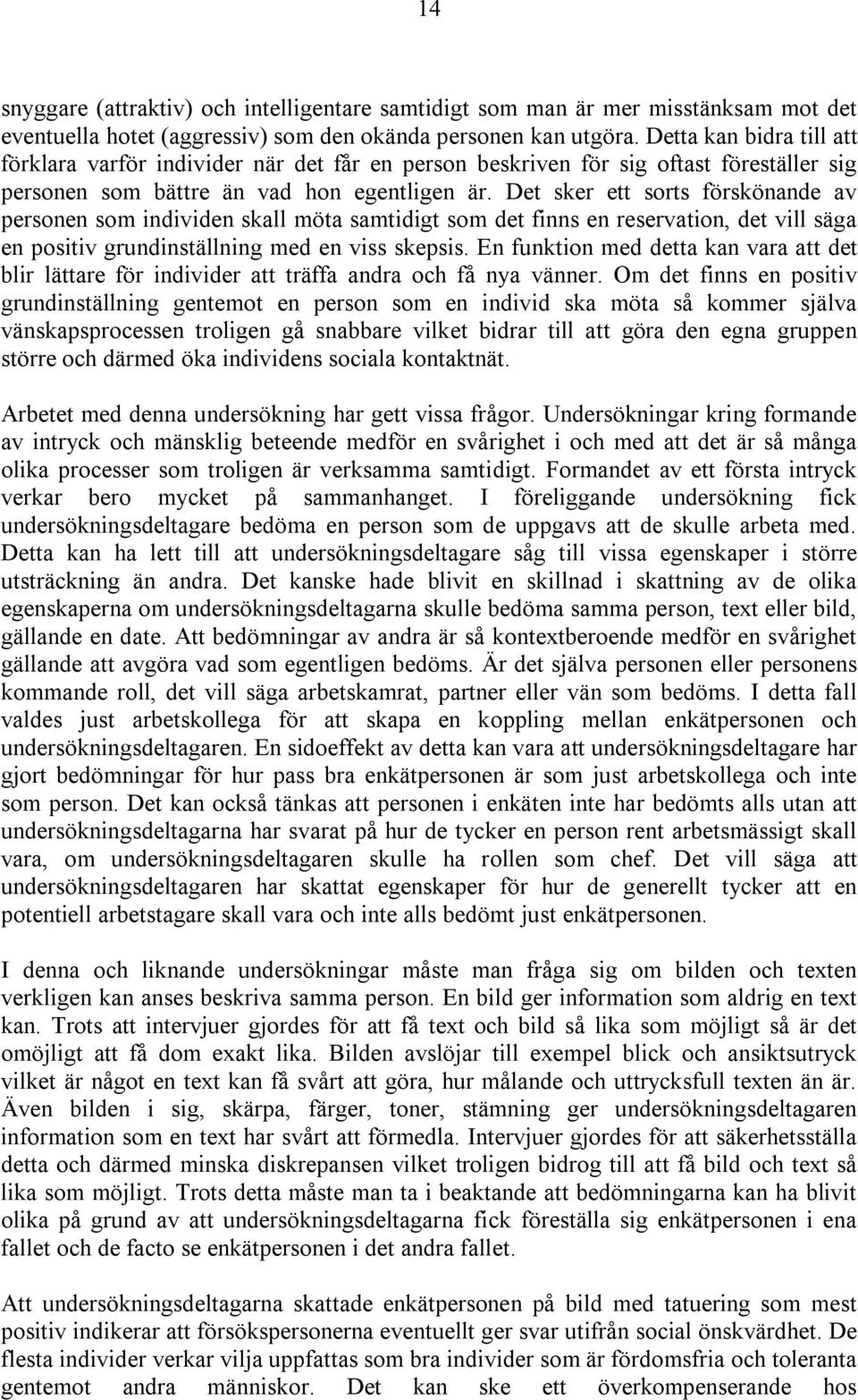 Det sker ett sorts förskönande av personen som individen skall möta samtidigt som det finns en reservation, det vill säga en positiv grundinställning med en viss skepsis.