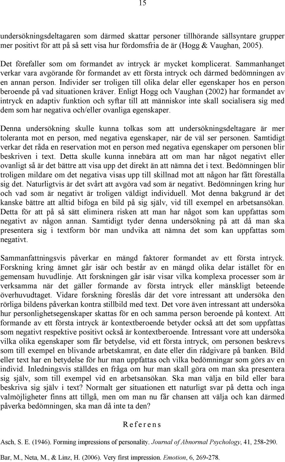 Individer ser troligen till olika delar eller egenskaper hos en person beroende på vad situationen kräver.