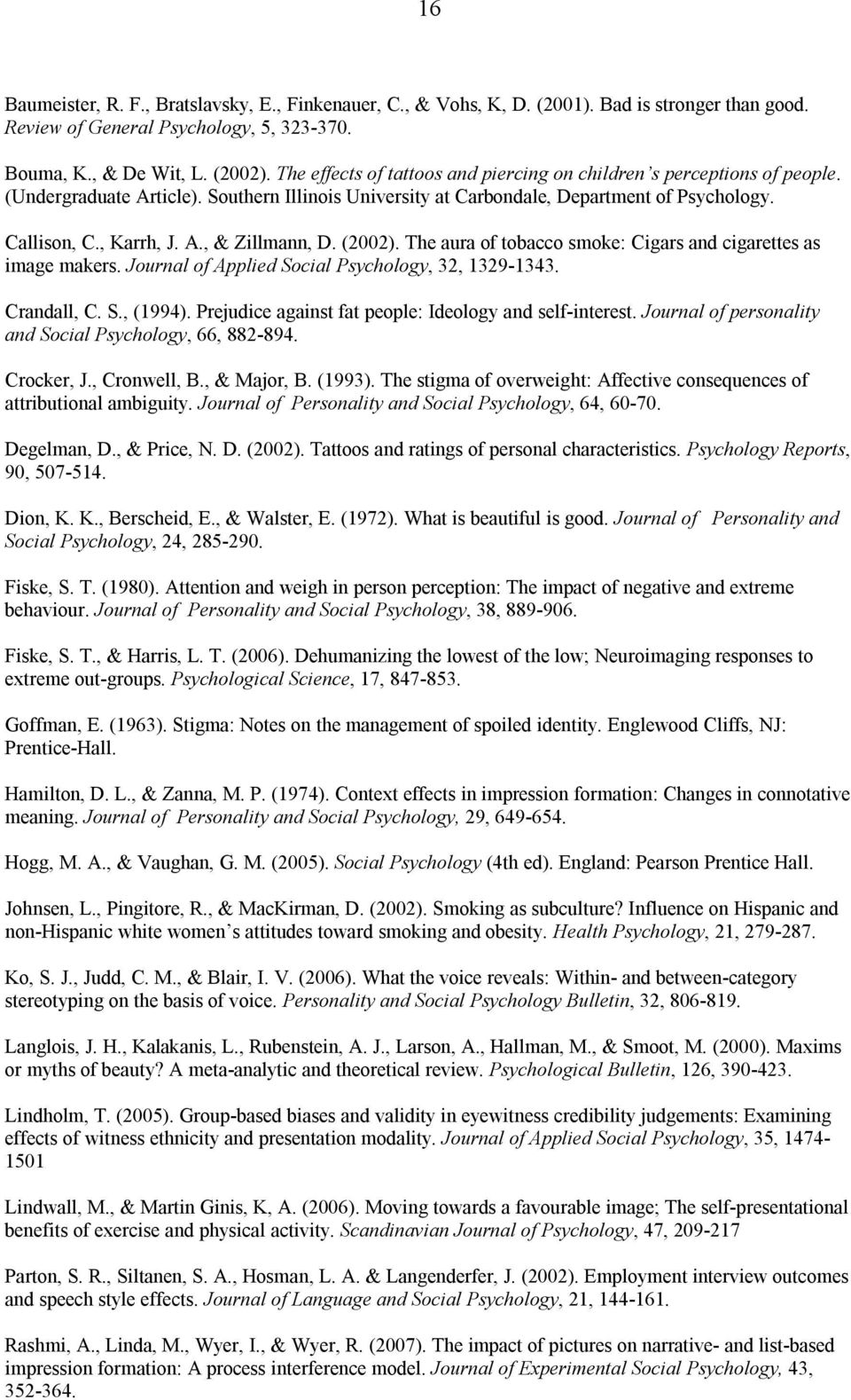 (2002). The aura of tobacco smoke: Cigars and cigarettes as image makers. Journal of Applied Social Psychology, 32, 1329-1343. Crandall, C. S., (1994).