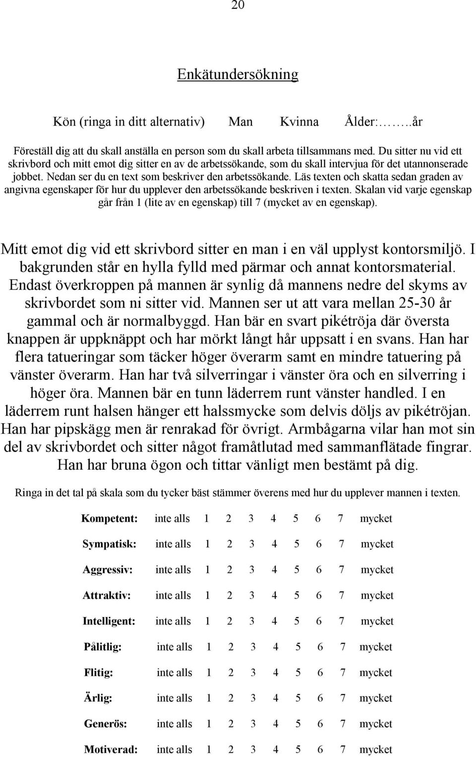 Läs texten och skatta sedan graden av angivna egenskaper för hur du upplever den arbetssökande beskriven i texten.