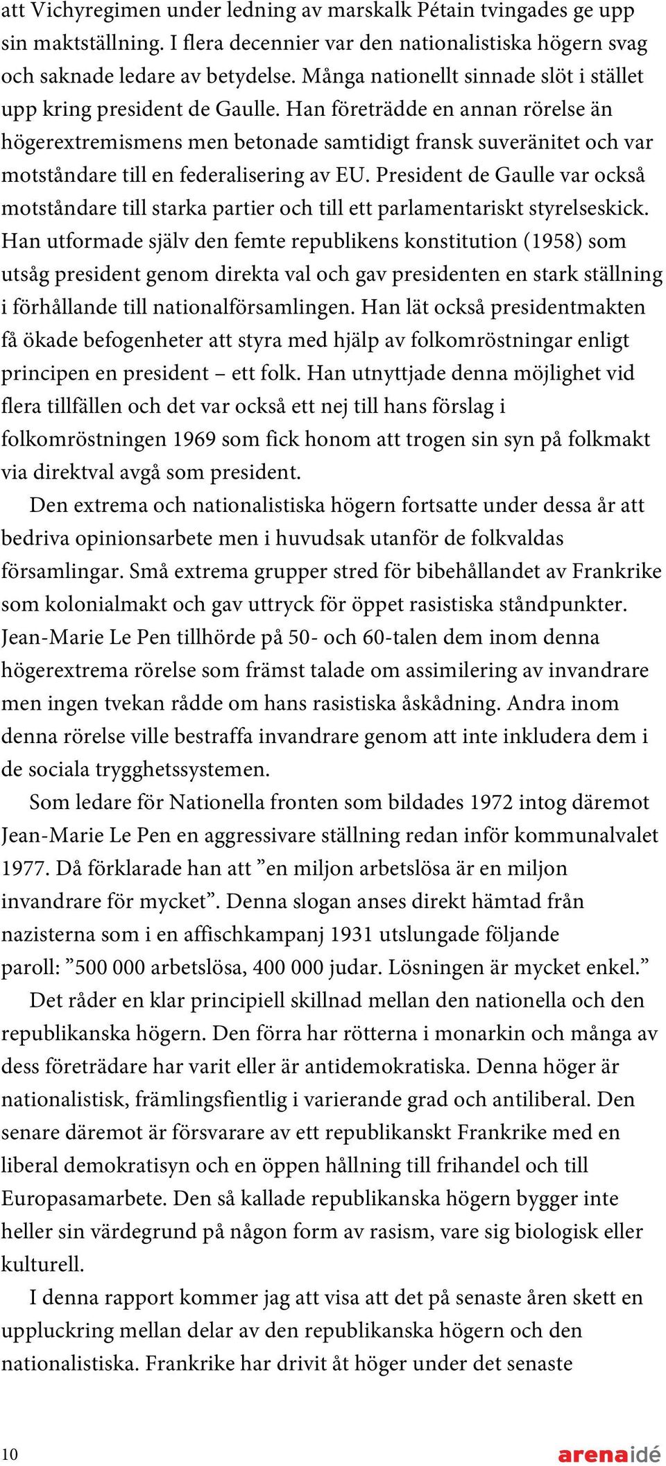 Han företrädde en annan rörelse än högerextremismens men betonade samtidigt fransk suveränitet och var motståndare till en federalisering av EU.
