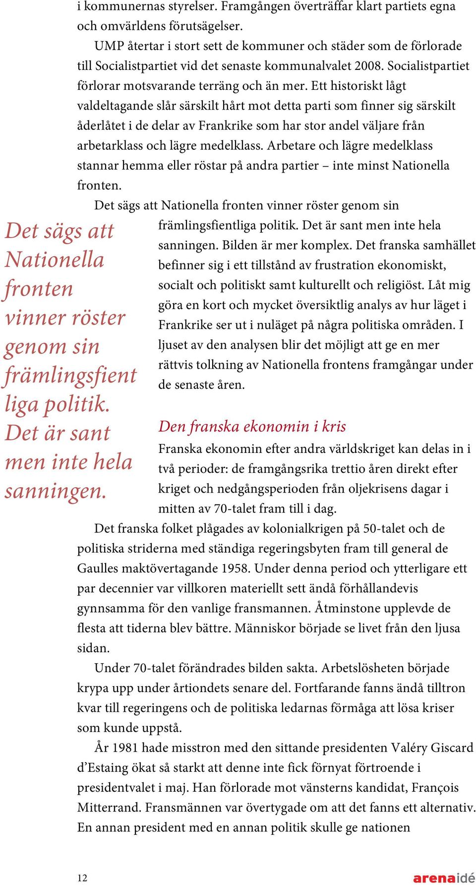 Ett historiskt lågt valdeltagande slår särskilt hårt mot detta parti som finner sig särskilt åderlåtet i de delar av Frankrike som har stor andel väljare från arbetarklass och lägre medelklass.