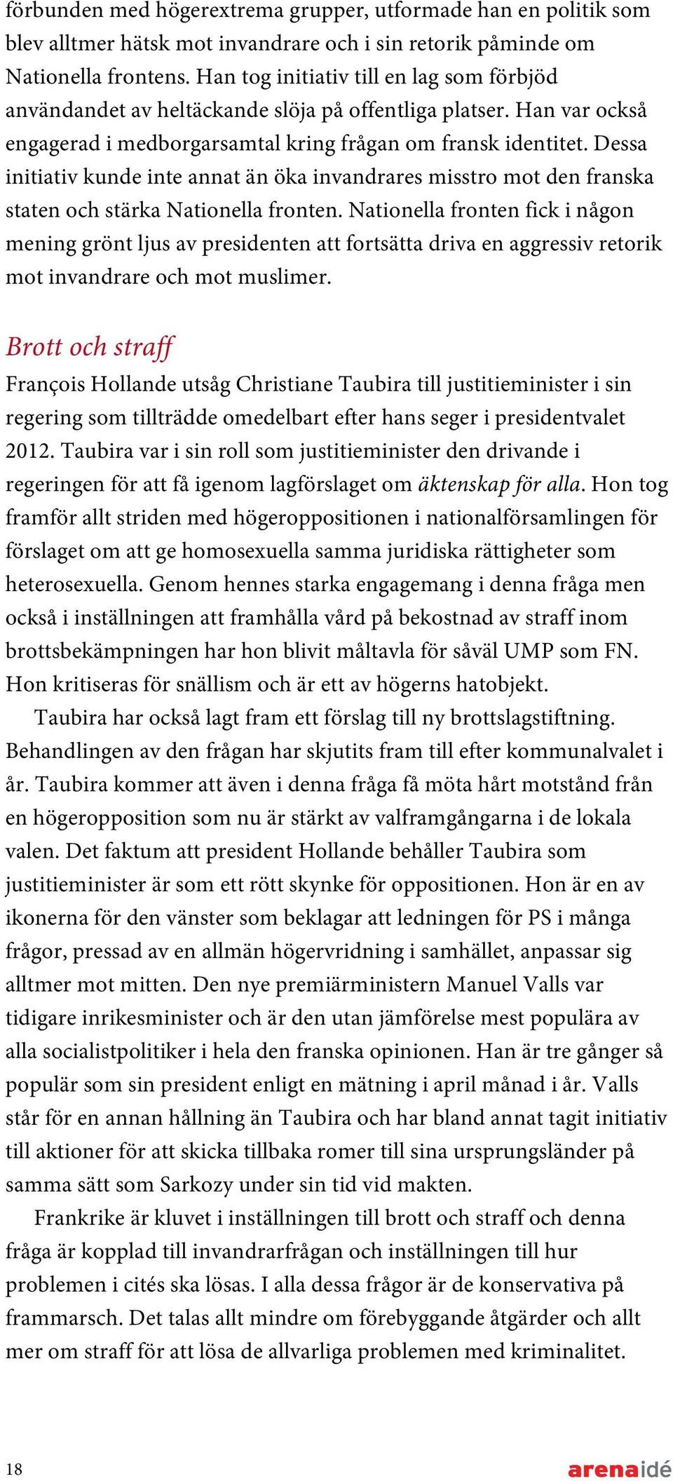 Dessa initiativ kunde inte annat än öka invandrares misstro mot den franska staten och stärka Nationella fronten.