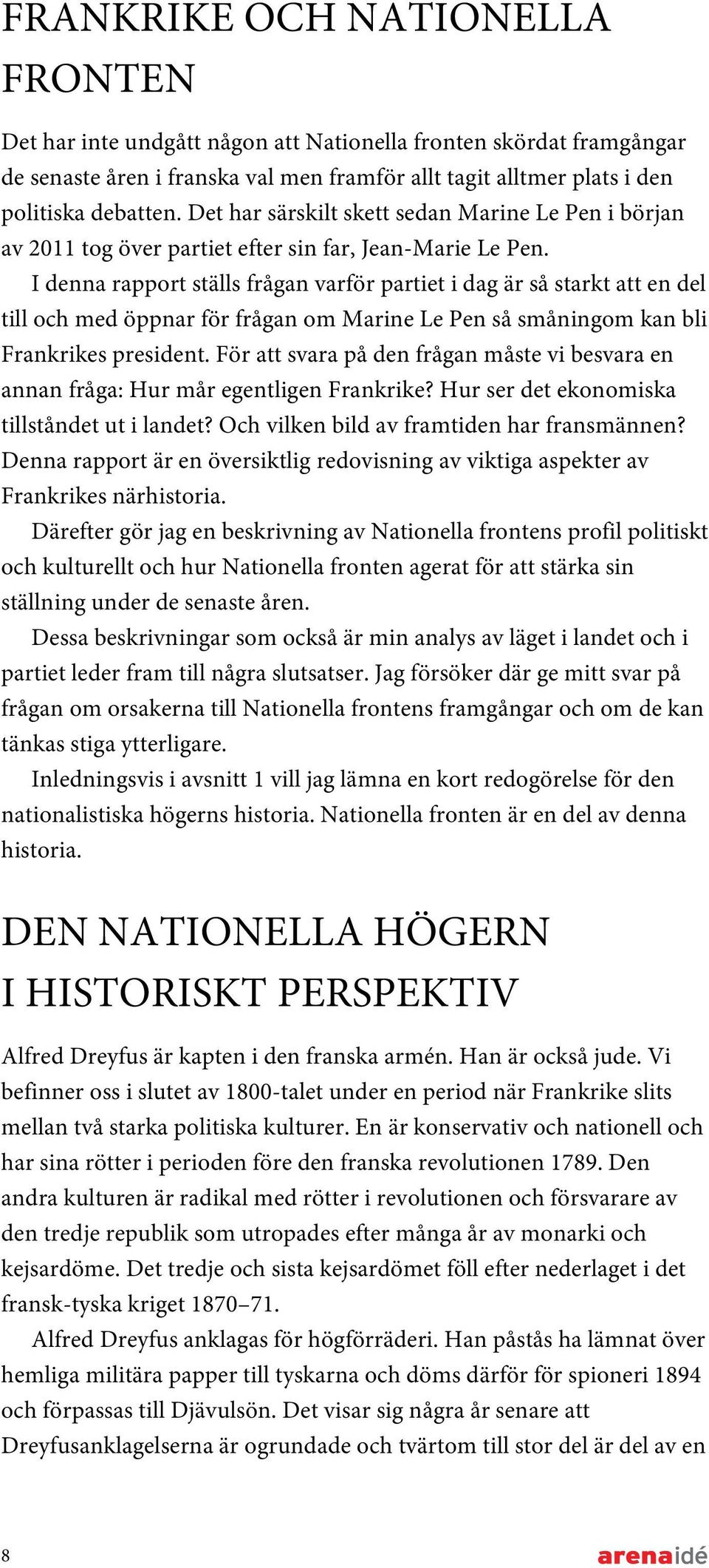 I denna rapport ställs frågan varför partiet i dag är så starkt att en del till och med öppnar för frågan om Marine Le Pen så småningom kan bli Frankrikes president.