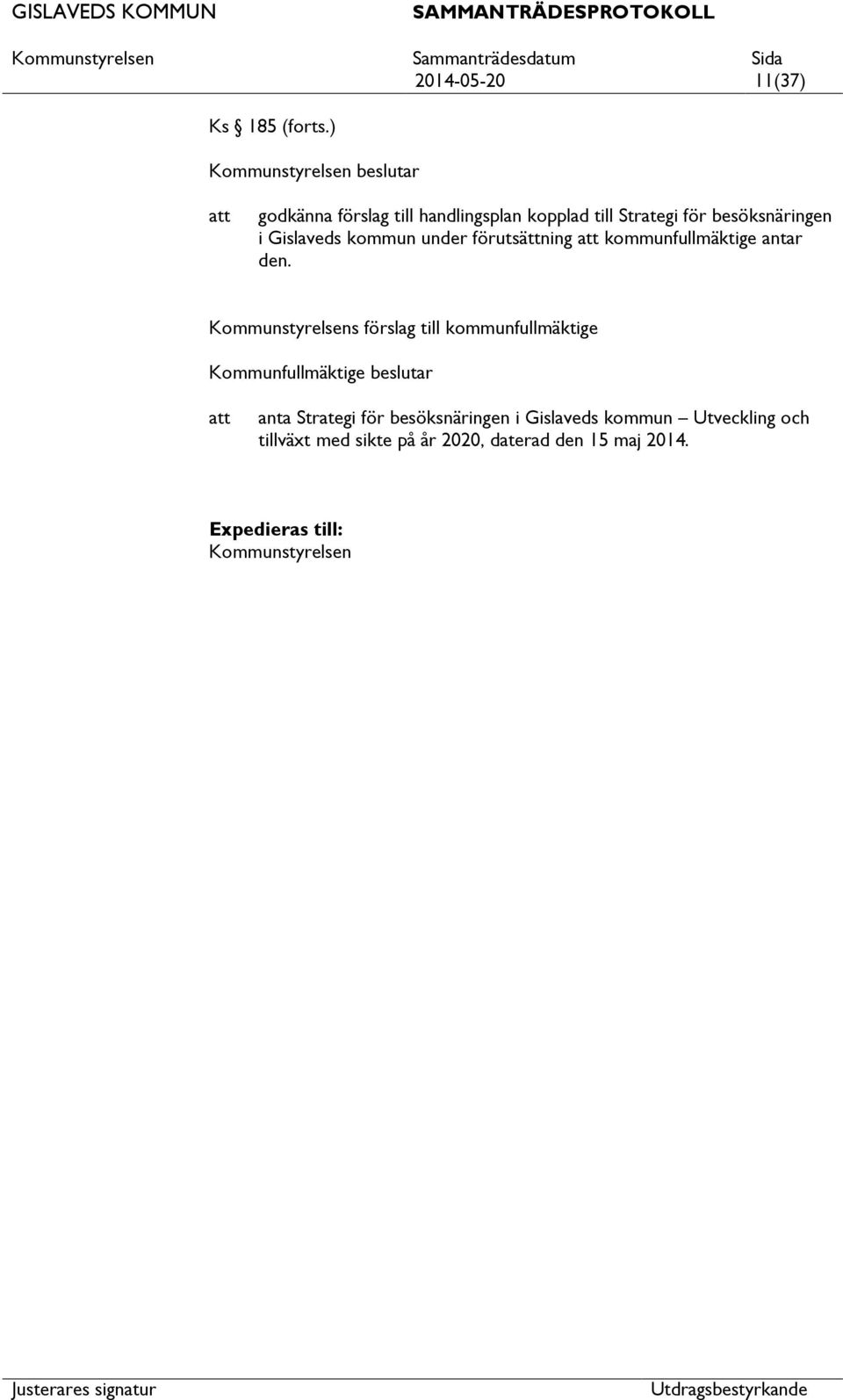 under förutsättning kommunfullmäktige antar den.