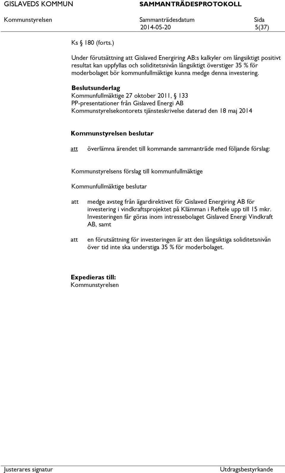 medge denna investering.