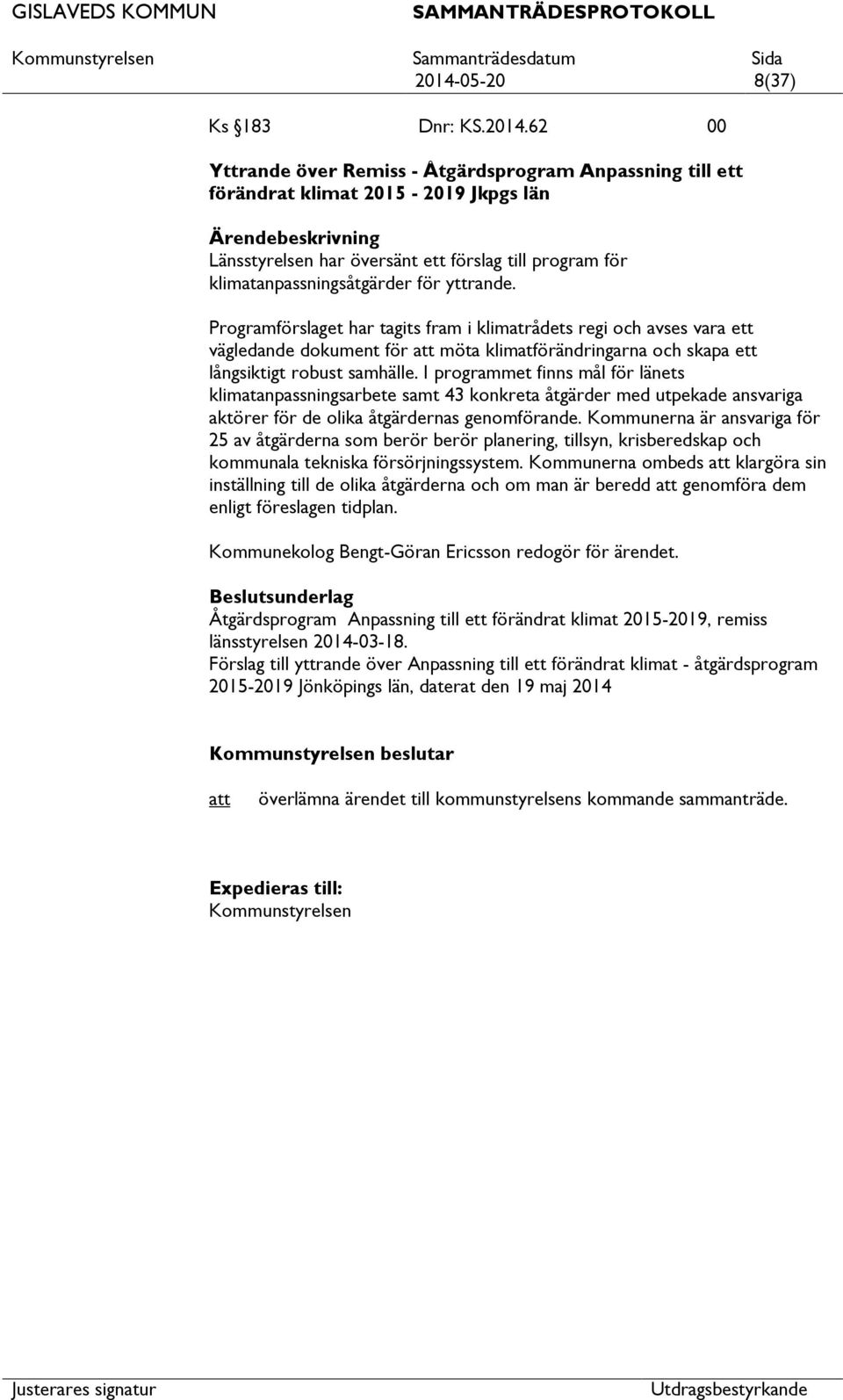 Programförslaget har tagits fram i klimatrådets regi och avses vara ett vägledande dokument för möta klimatförändringarna och skapa ett långsiktigt robust samhälle.
