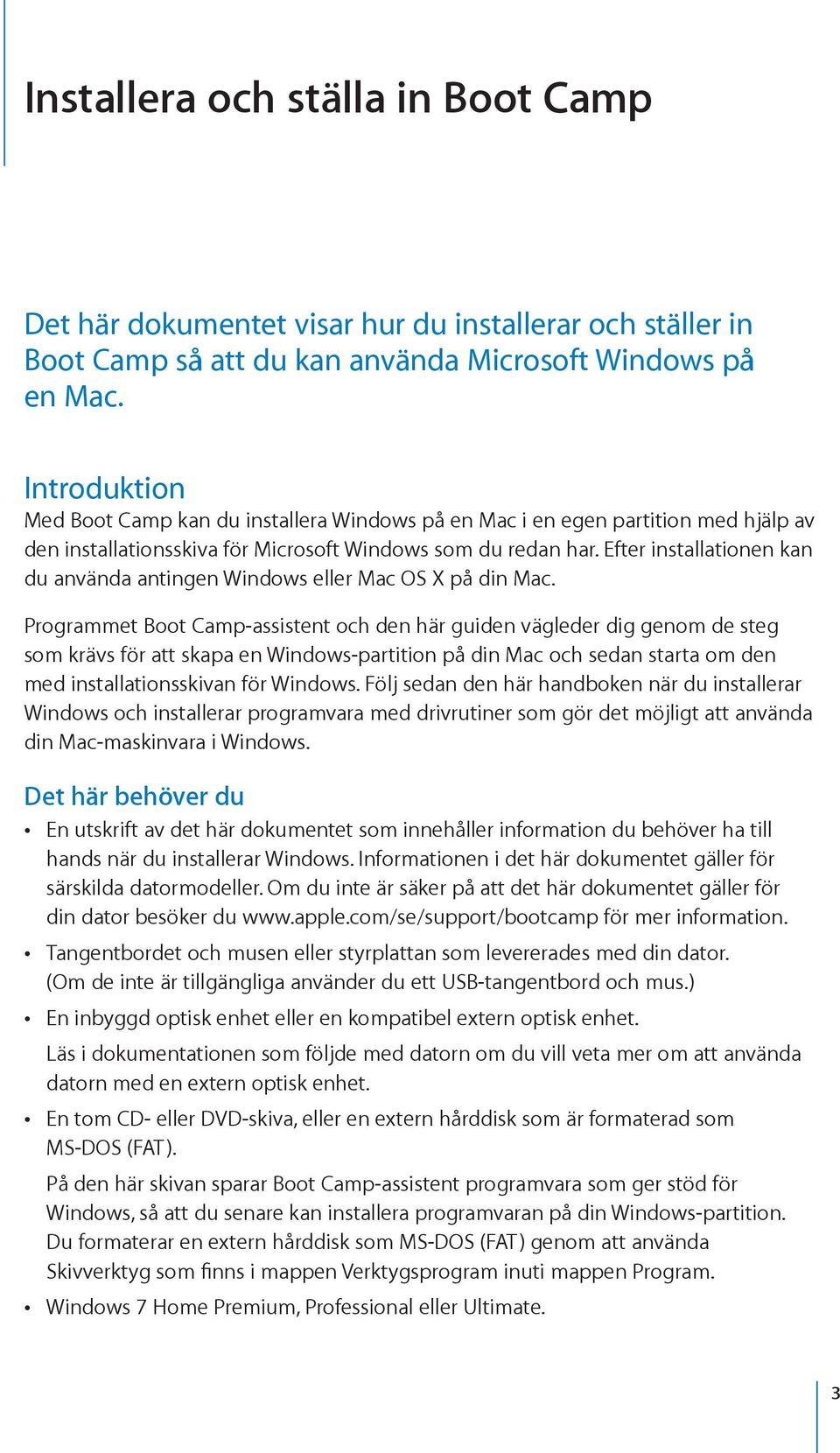 Efter installationen kan du använda antingen Windows eller Mac OS X på din Mac.