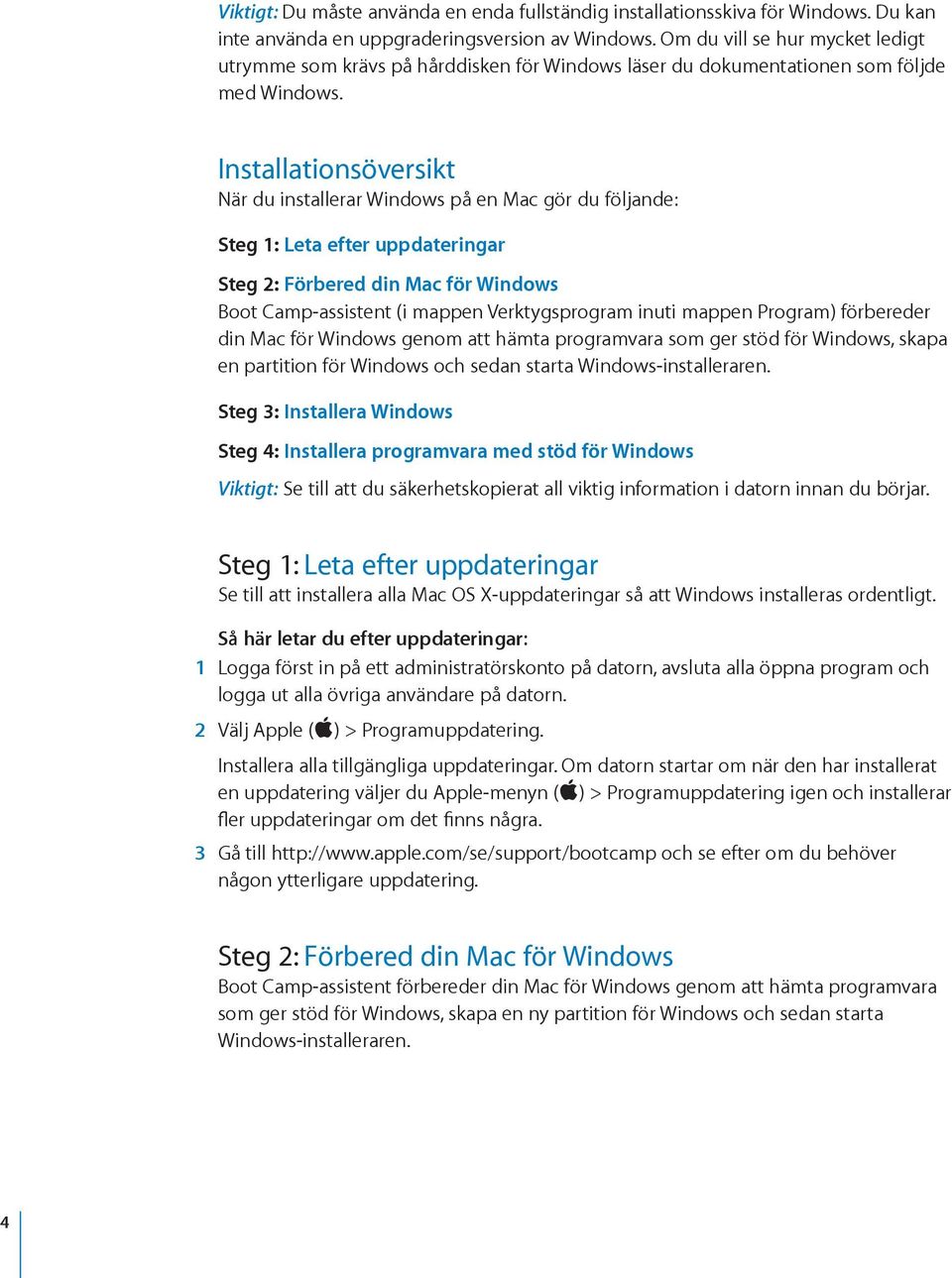 Installationsöversikt När du installerar Windows på en Mac gör du följande: Steg 1: Leta efter uppdateringar Steg 2: Förbered din Mac för Windows Boot Camp-assistent (i mappen Verktygsprogram inuti