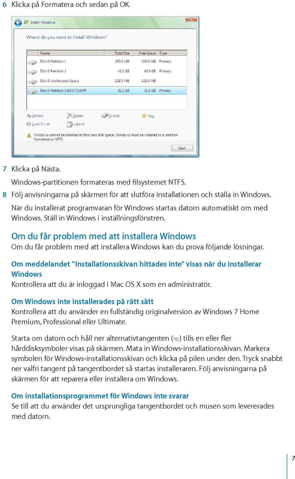 Om du får problem med att installera Windows Om du får problem med att installera Windows kan du prova följande lösningar.