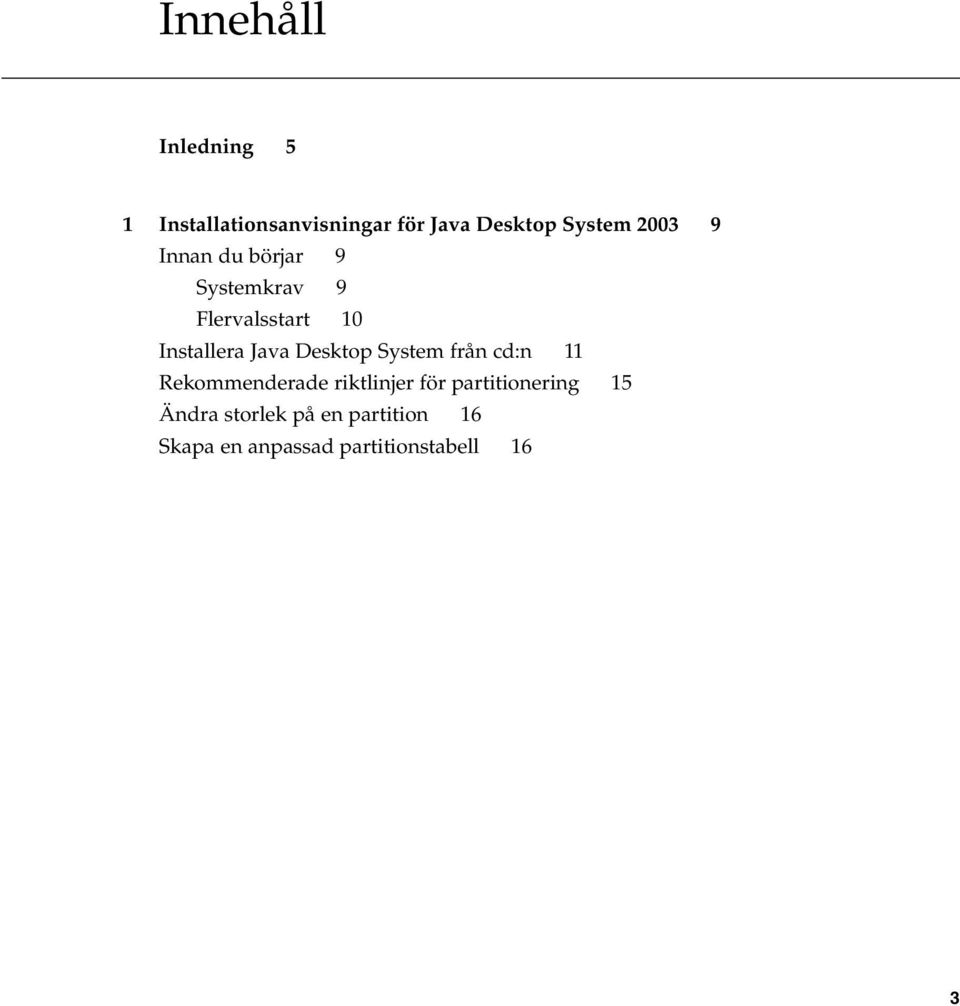 Desktop System från cd:n 11 Rekommenderade riktlinjer för partitionering
