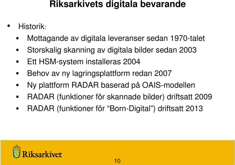 2004 Behov av ny lagringsplattform redan 2007 Ny plattform RADAR baserad på OAIS-modellen