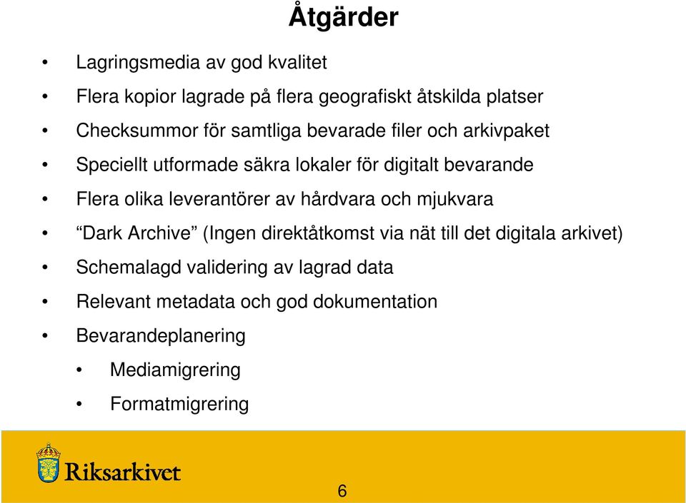 leverantörer av hårdvara och mjukvara Dark Archive (Ingen direktåtkomst via nät till det digitala arkivet)