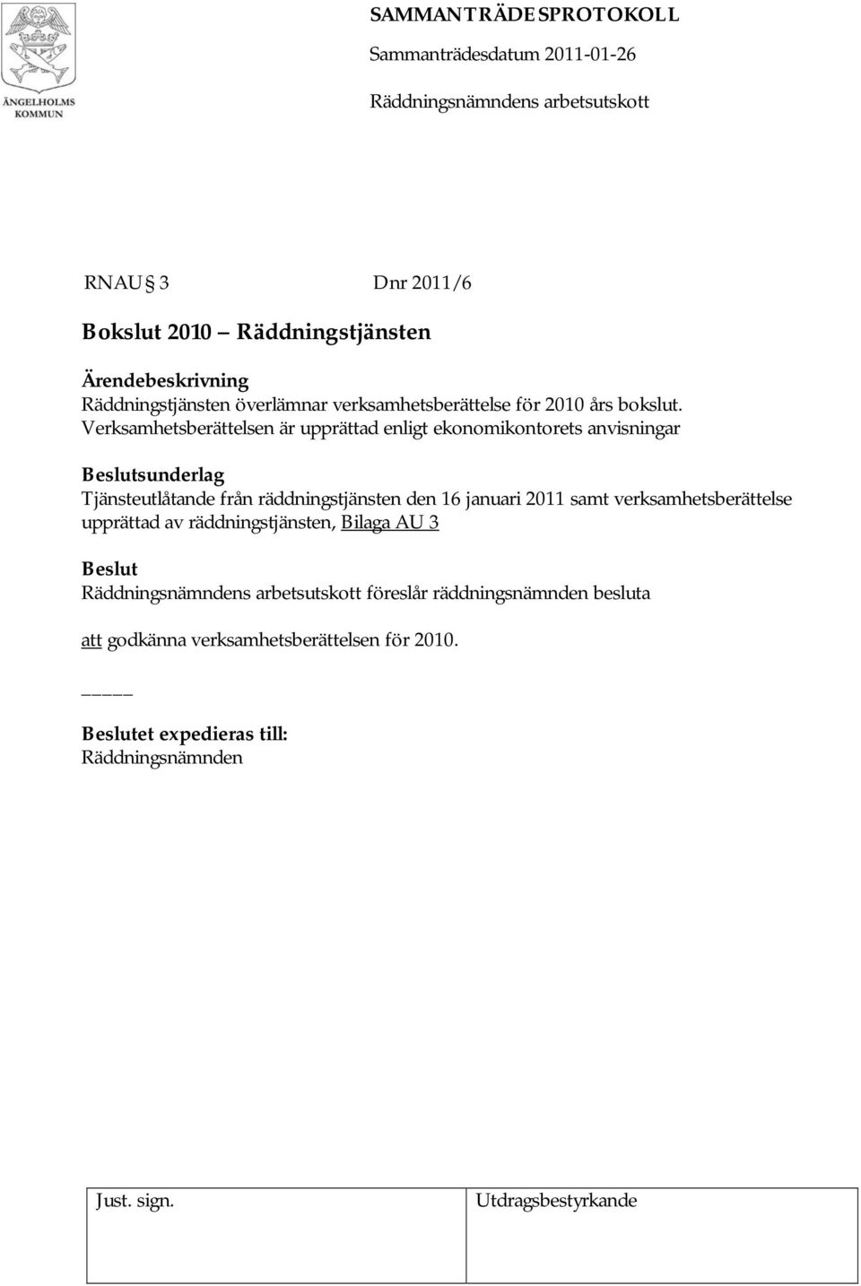 Verksamhetsberättelsen är upprättad enligt ekonomikontorets anvisningar Tjänsteutlåtande från