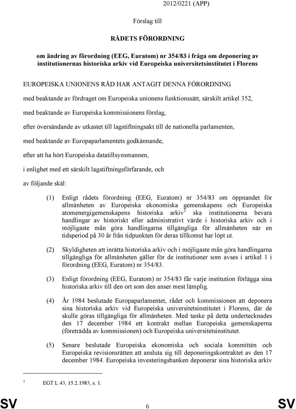 efter översändande av utkastet till lagstiftningsakt till de nationella parlamenten, med beaktande av Europaparlamentets godkännande, efter att ha hört Europeiska datatillsynsmannen, i enlighet med