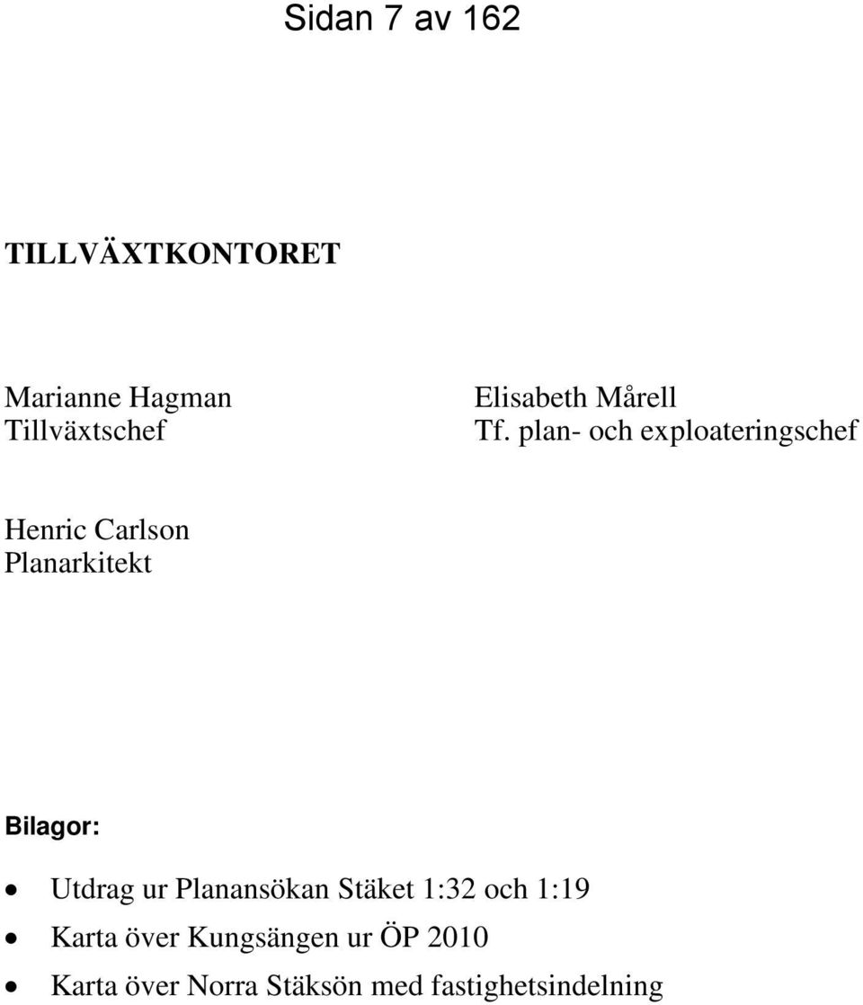 plan- och exploateringschef Henric Carlson Planarkitekt Bilagor: