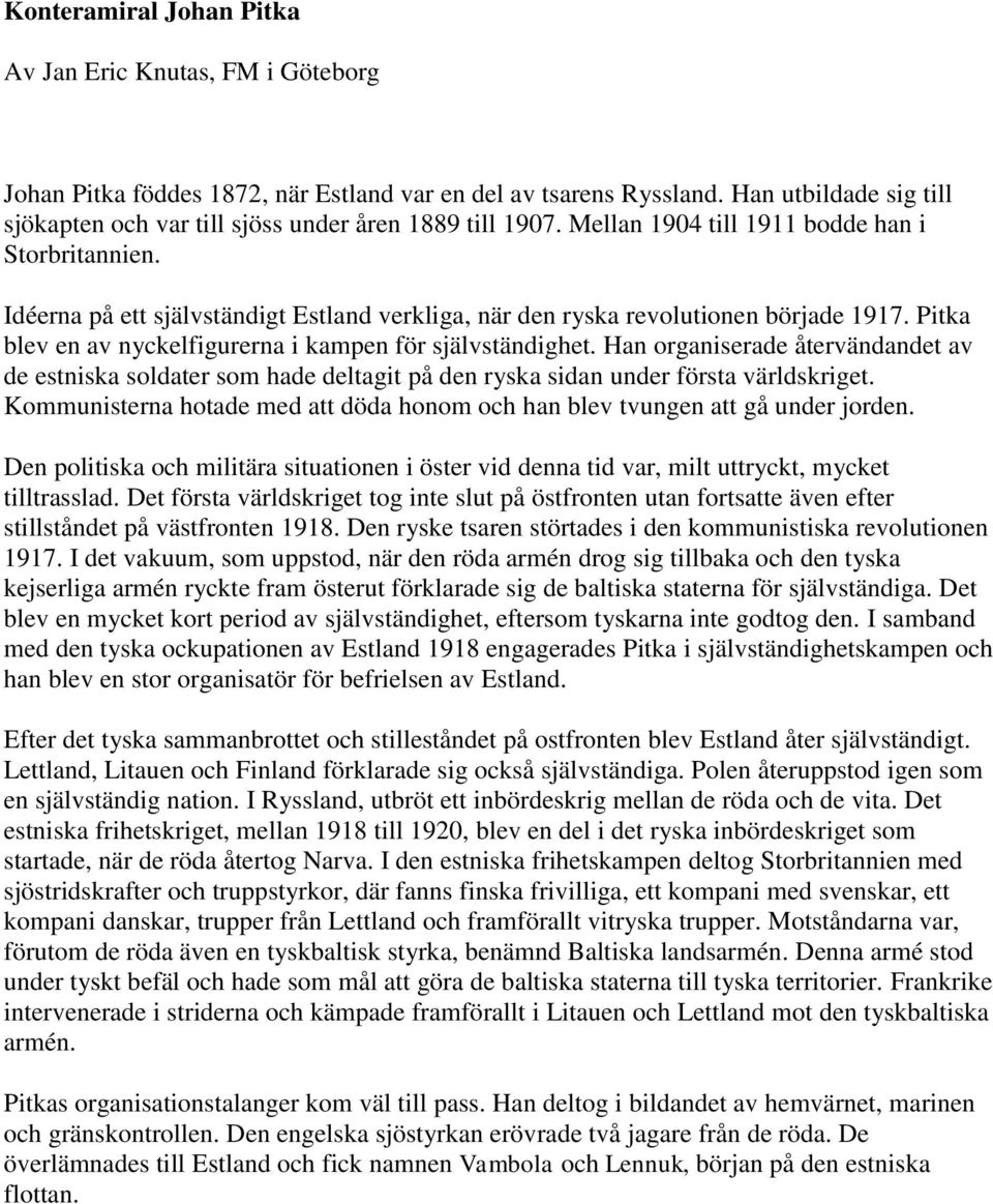 Idéerna på ett självständigt Estland verkliga, när den ryska revolutionen började 1917. Pitka blev en av nyckelfigurerna i kampen för självständighet.