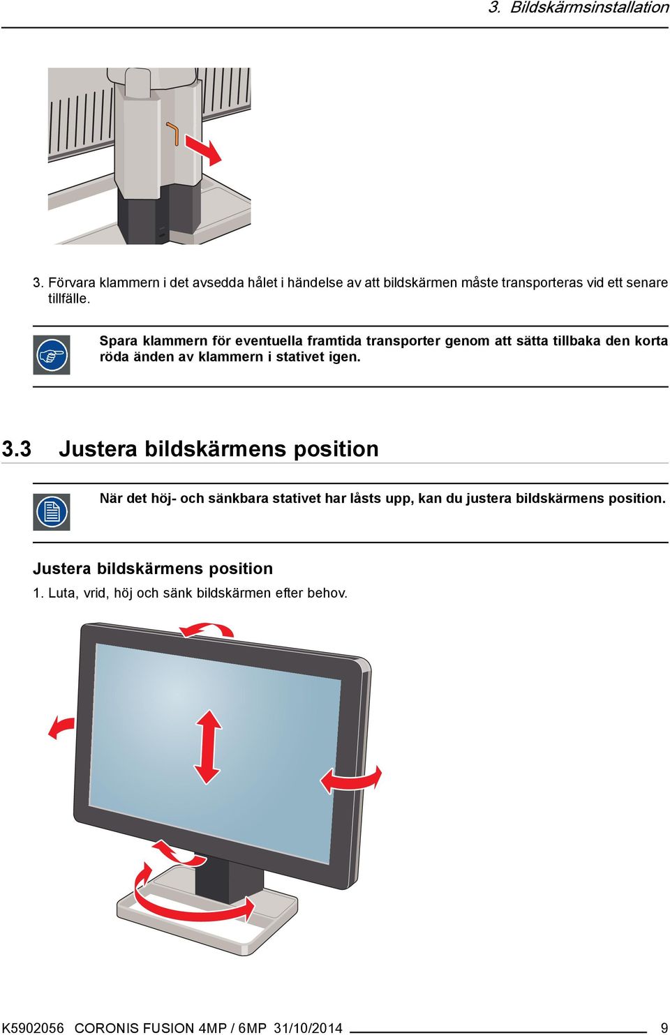 Spara klammern för eventuella framtida transporter genom att sätta tillbaka den korta röda änden av klammern i stativet igen. 3.
