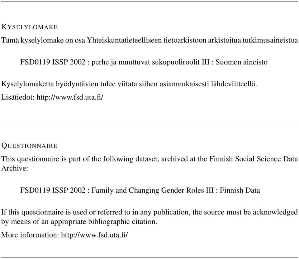 fi/ QUESTIONNAIRE This questionnaire is part of the following dataset, archived at the Finnish Social Science Data Archive: FSD0119 ISSP 2002 : Family and Changing Gender