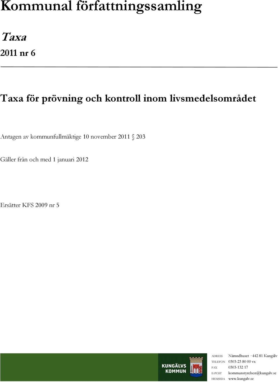 med 1 januari 2012 Ersätter KFS 2009 nr 5 ADRESS Nämndhuset 442 81 Kungälv TELEFON