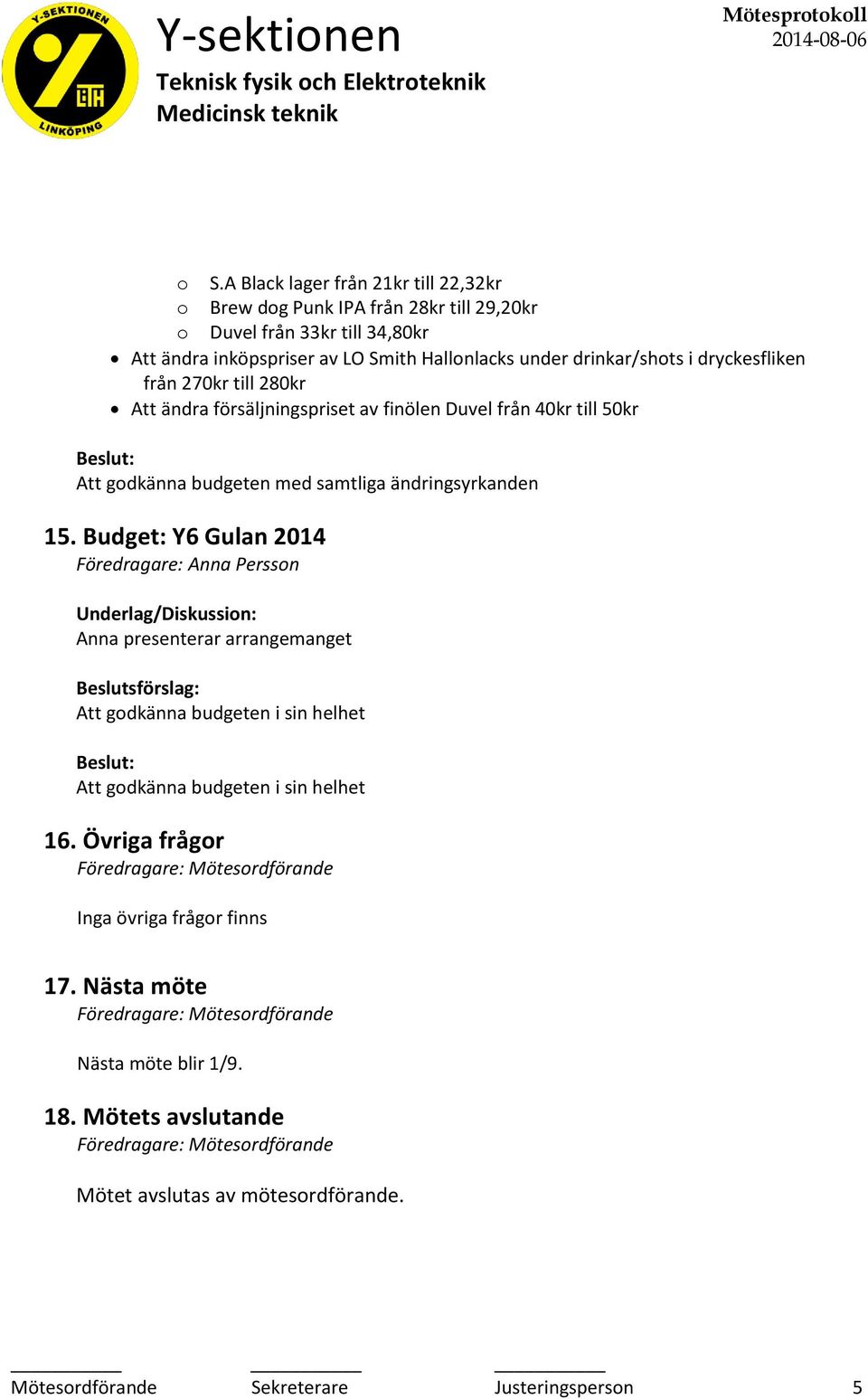 finölen Duvel från 40kr till 50kr 15. Budget: Y6 Gulan 2014 Anna presenterar arrangemanget 16.