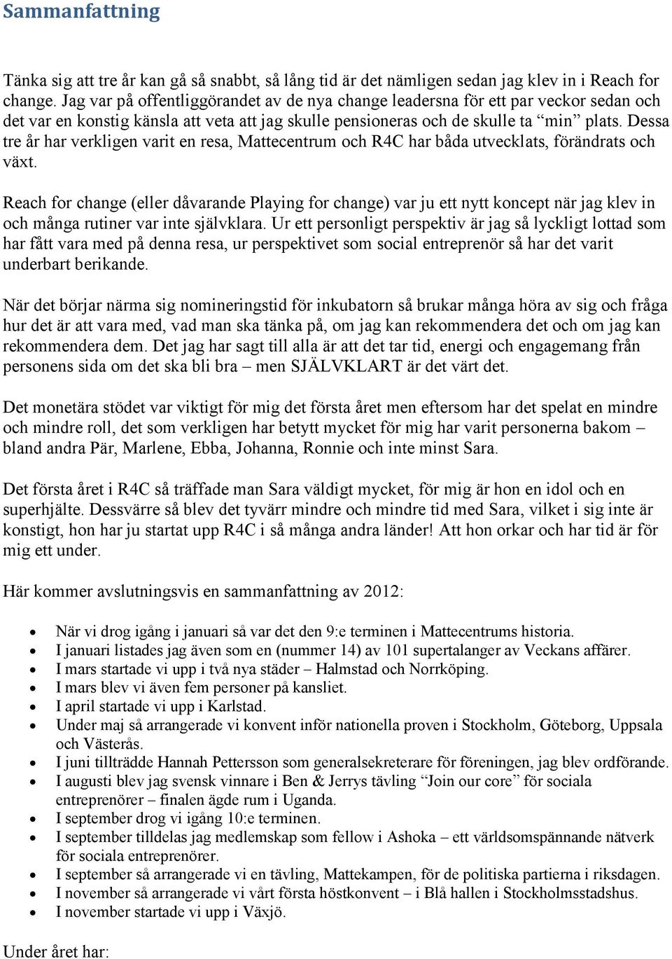 Dessa tre år har verkligen varit en resa, Mattecentrum och R4C har båda utvecklats, förändrats och växt.