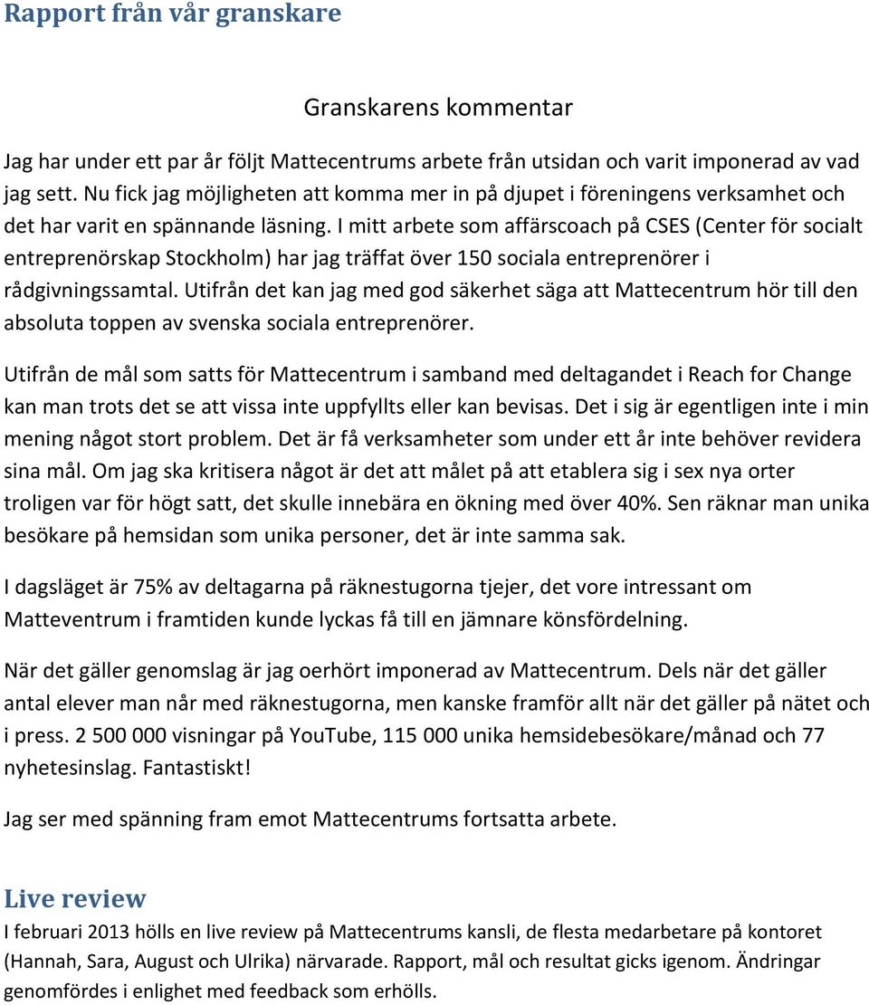 I mitt arbete som affärscoach på CSES (Center för socialt entreprenörskap Stockholm) har jag träffat över 150 sociala entreprenörer i rådgivningssamtal.