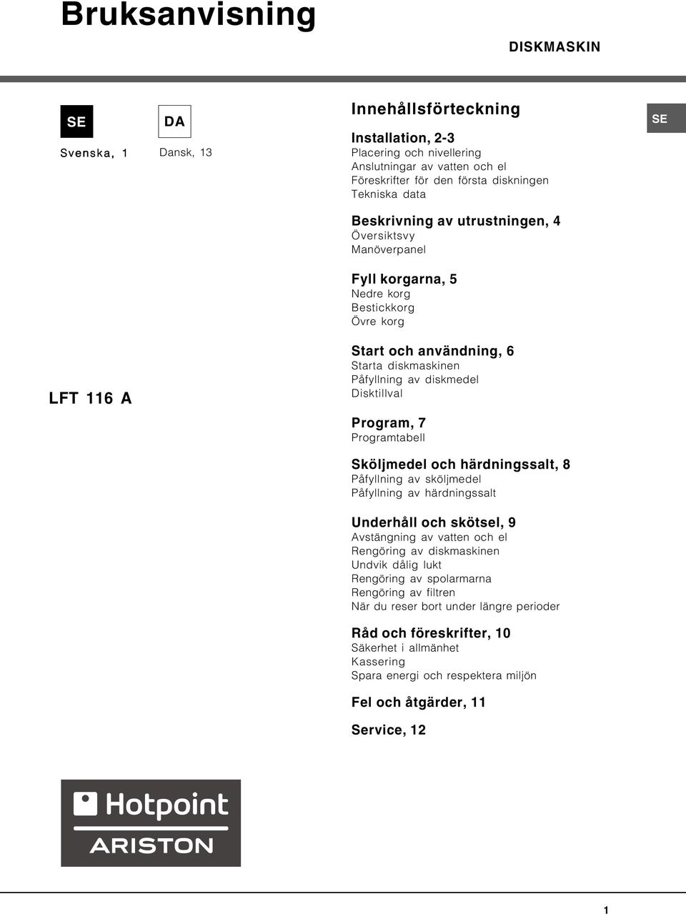 Program, 7 Programtabell Sköljmedel och härdningssalt, 8 Påfyllning av sköljmedel Påfyllning av härdningssalt Underhåll och skötsel, 9 Avstängning av vatten och el Rengöring av diskmaskinen Undvik