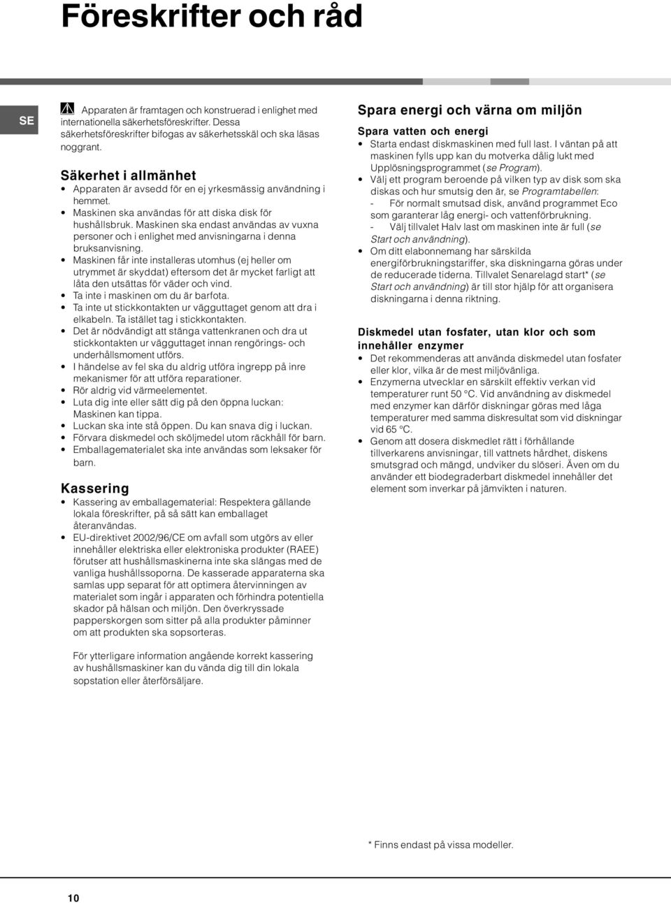 Maskinen ska endast användas av vuxna personer och i enlighet med anvisningarna i denna bruksanvisning.