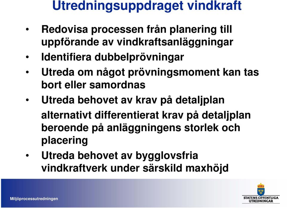 eller samordnas Utreda behovet av krav på detaljplan alternativt differentierat krav på detaljplan