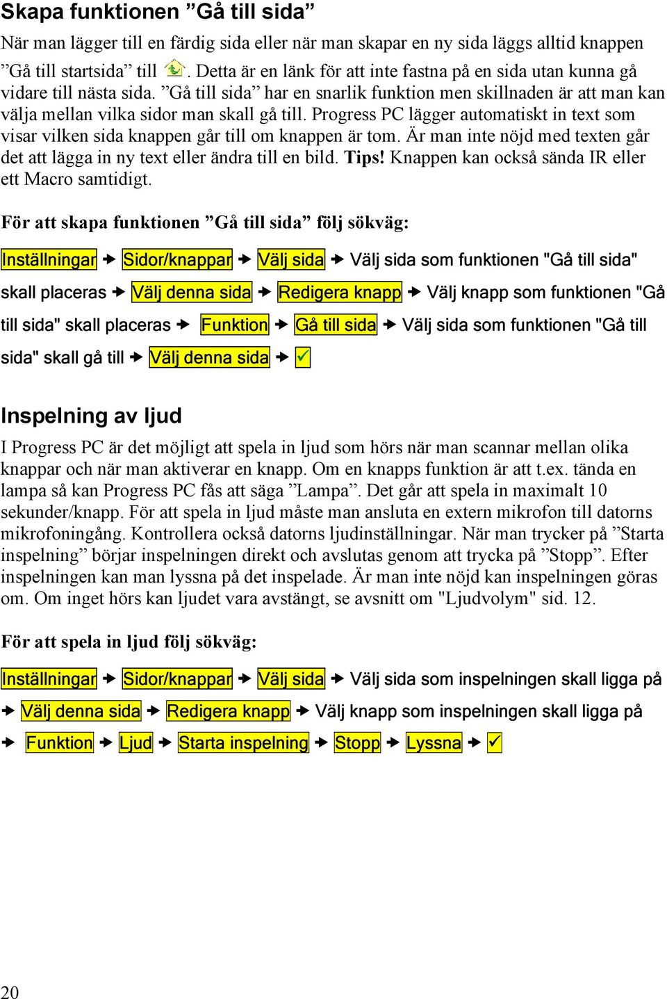 Progress PC lägger automatiskt in text som visar vilken sida knappen går till om knappen är tom. Är man inte nöjd med texten går det att lägga in ny text eller ändra till en bild. Tips!