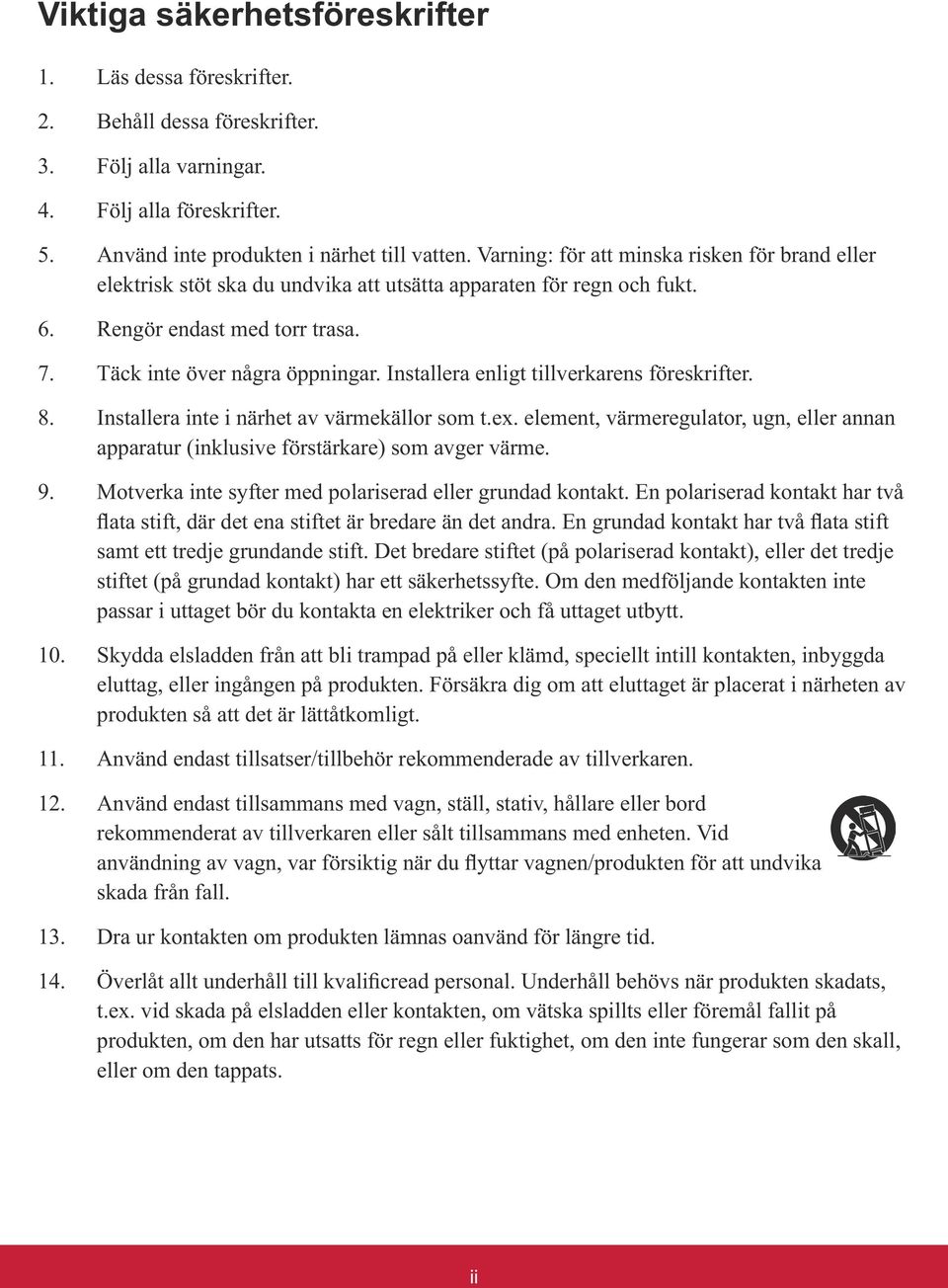 samt ett tredje grundande stift. Det bredare stiftet (på polariserad kontakt), eller det tredje stiftet (på grundad kontakt) har ett säkerhetssyfte.