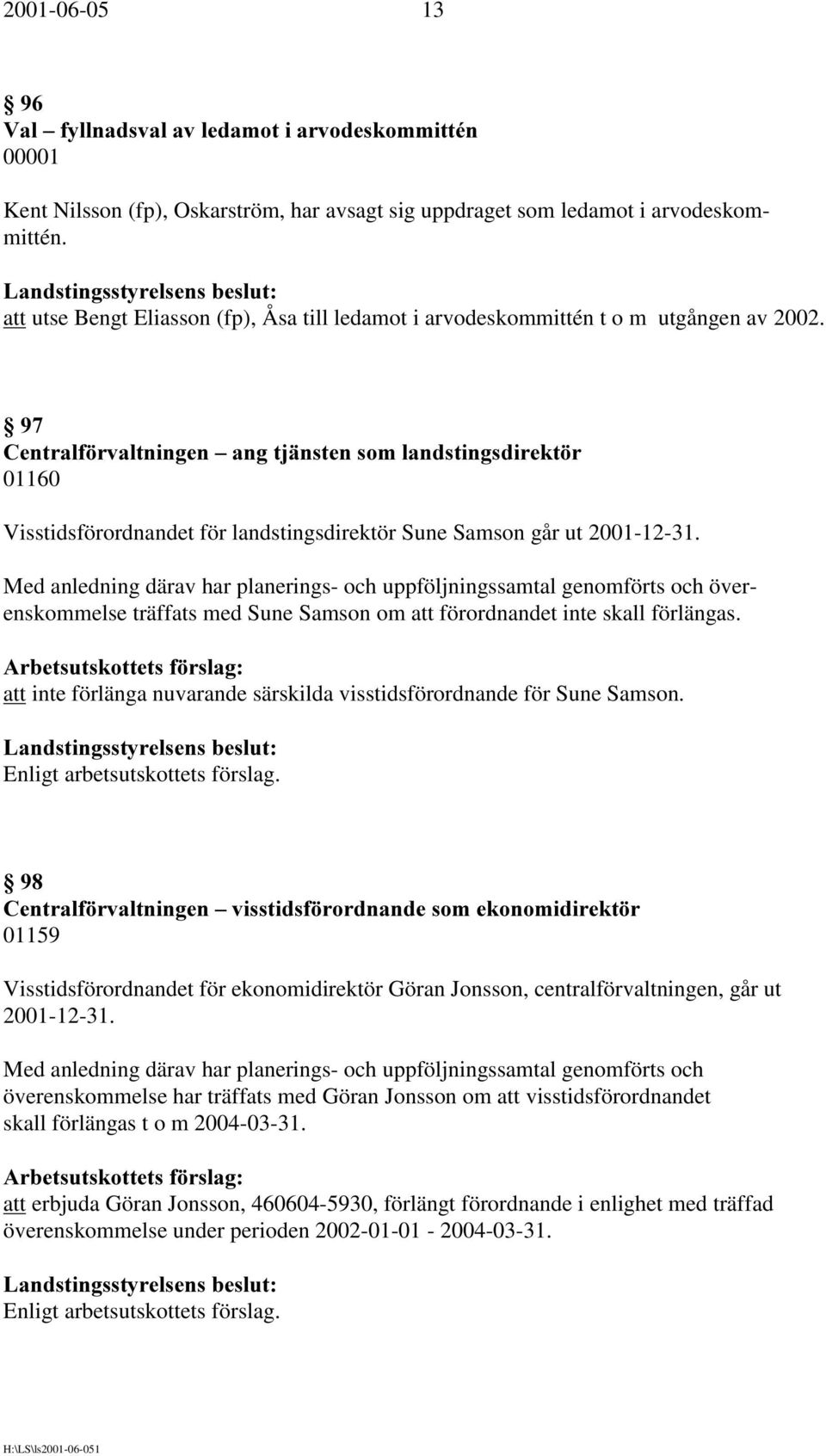 &HQWUDOI UYDOWQLQJHQ±DQJWMlQVWHQVRPODQGVWLQJVGLUHNW U 01160 Visstidsförordnandet för landstingsdirektör Sune Samson går ut 2001-12-31.