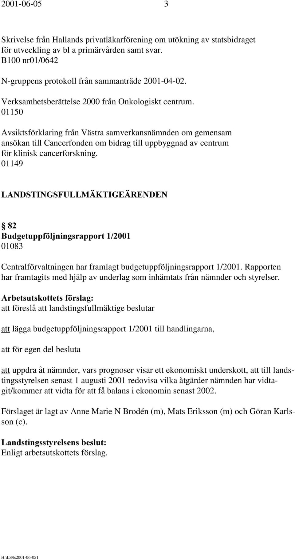 01150 Avsiktsförklaring från Västra samverkansnämnden om gemensam ansökan till Cancerfonden om bidrag till uppbyggnad av centrum för klinisk cancerforskning. 01149 /$1'67,1*6)8//0b.
