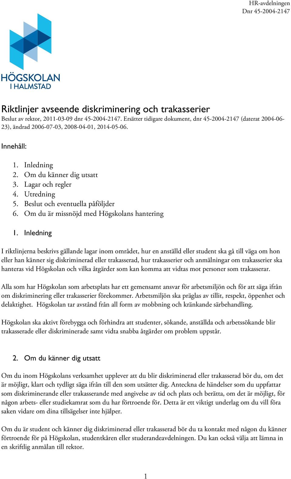 Beslut och eventuella påföljder 6. Om du är missnöjd med Högskolans hantering 1.