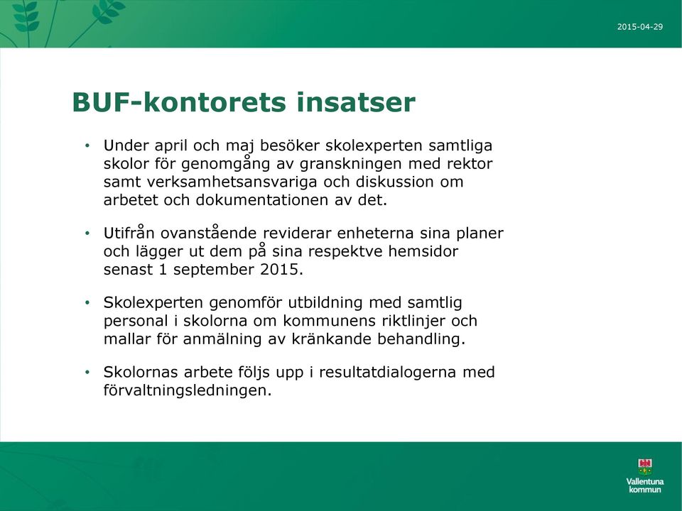 Utifrån ovanstående reviderar enheterna sina planer och lägger ut dem på sina respektve hemsidor senast 1 september 2015.