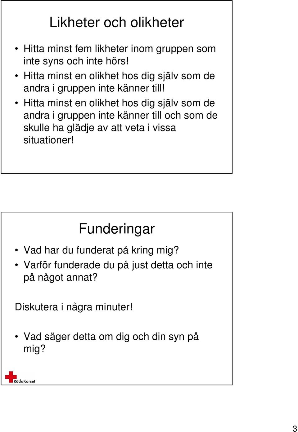 Hitta minst en olikhet hos dig själv som de andra i gruppen inte känner till och som de skulle ha glädje av att veta i