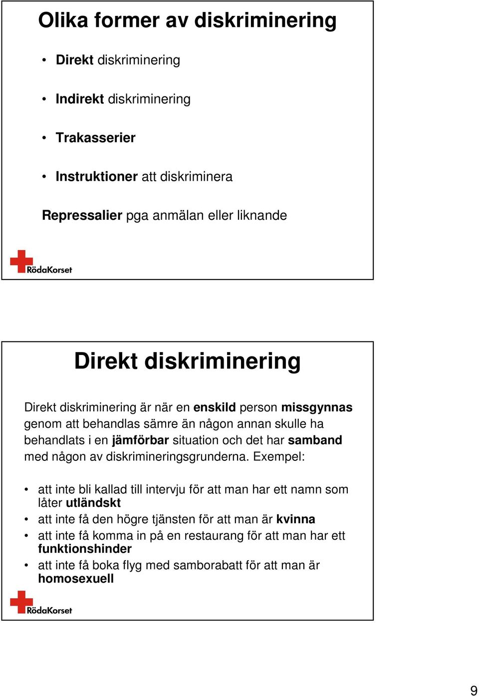 och det har samband med någon av diskrimineringsgrunderna.