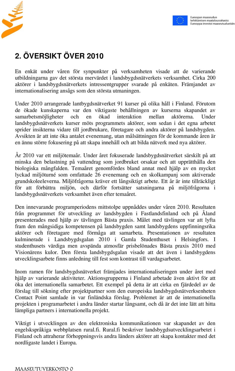 Under 2010 arrangerade lantbygdsnätverket 91 kurser på olika håll i Finland.
