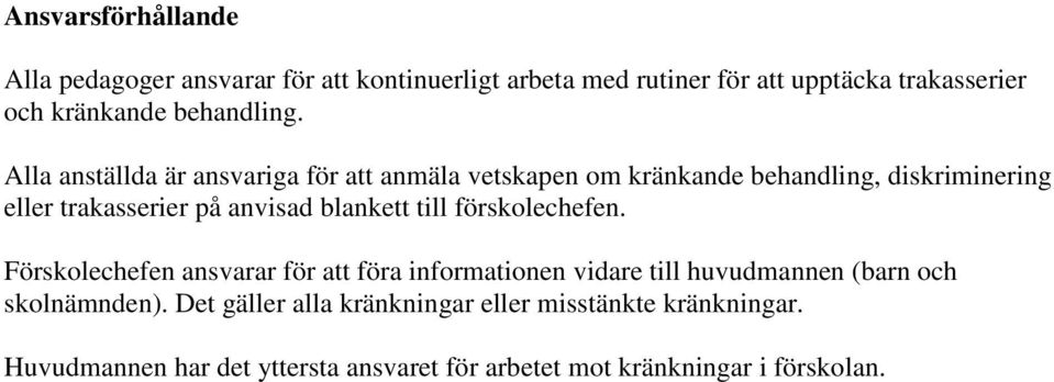 Alla anställda är ansvariga för att anmäla vetskapen om kränkande behandling, diskriminering eller trakasserier på anvisad blankett
