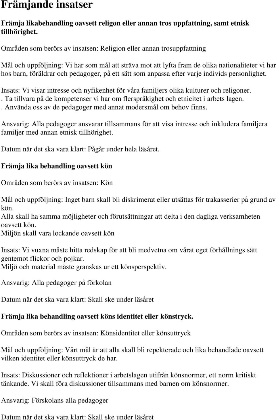 pedagoger, på ett sätt som anpassa efter varje individs personlighet. Insats: Vi visar intresse och nyfikenhet för våra familjers olika kulturer och religoner.